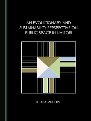cover image of An Evolutionary and Sustainability Perspective on Public Space in Nairobi